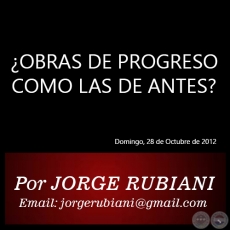 OBRAS DE PROGRESO COMO LAS DE ANTES? - Por JORGE RUBIANI - Domingo, 28 de Octubre de 2012